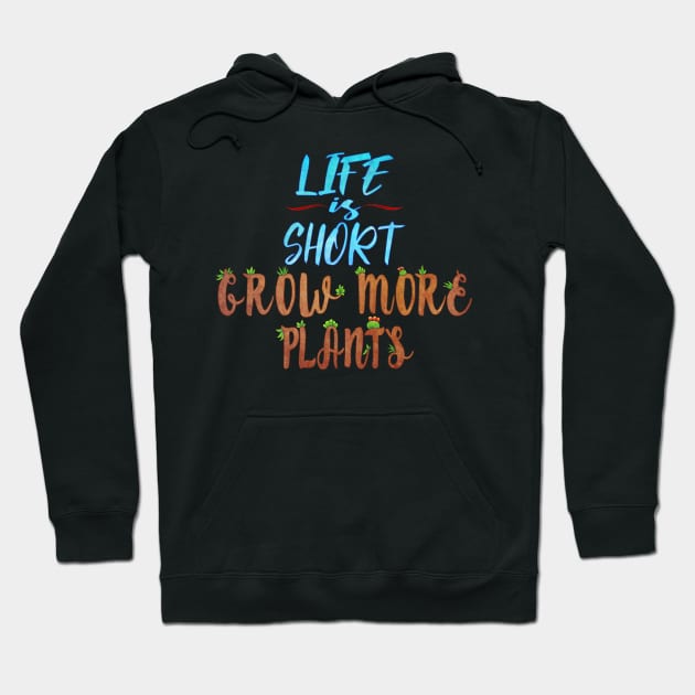 Life Is Short Grow More Plants Hoodie by ViolaVixi